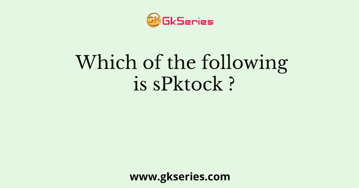 Which of the following is sPktock ?