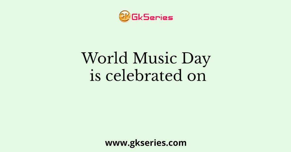 World Music Day is celebrated on