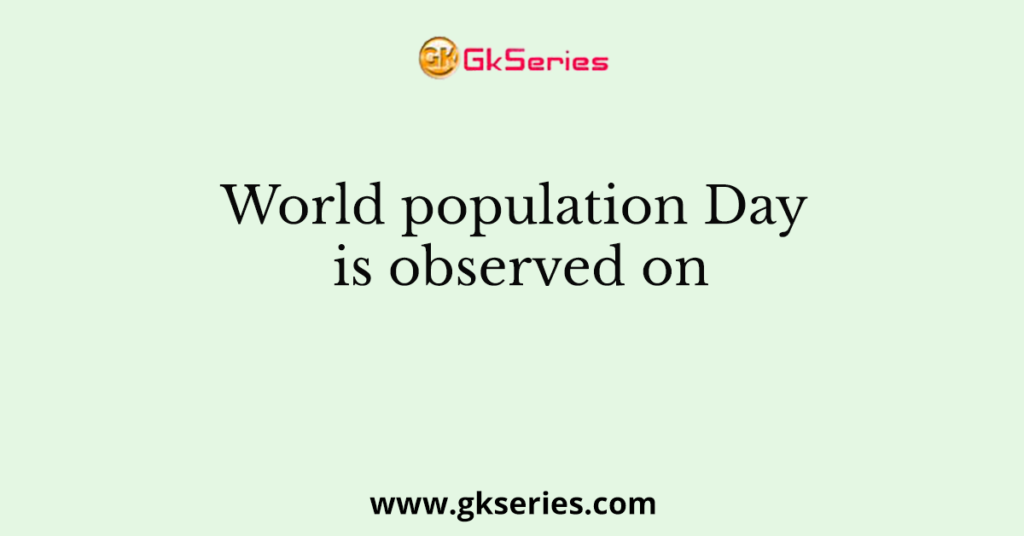 World population Day is observed on