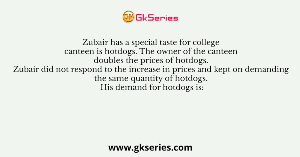 Zubair has a special taste for college canteen is hotdogs