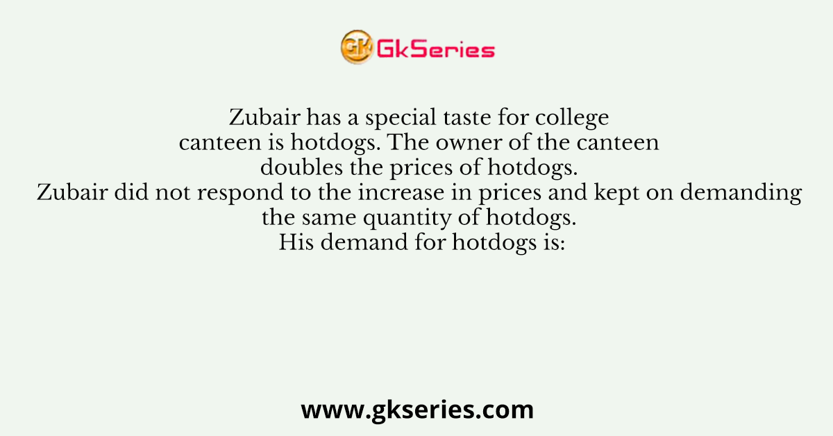 Zubair has a special taste for college canteen is hotdogs