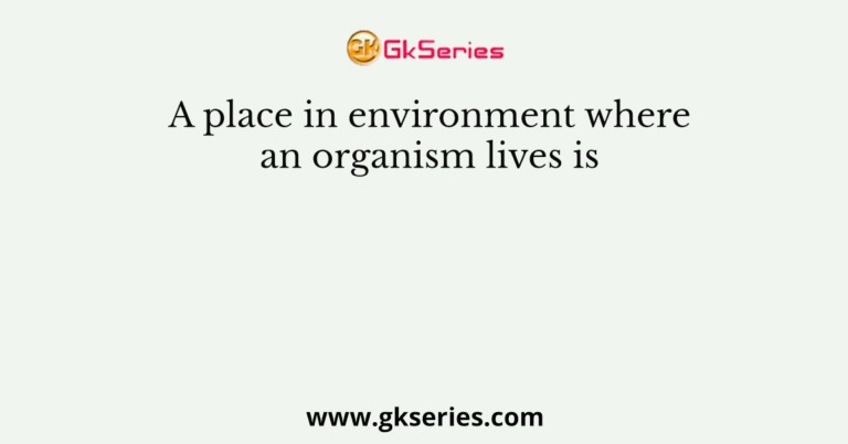 a-place-in-environment-where-an-organism-lives-is