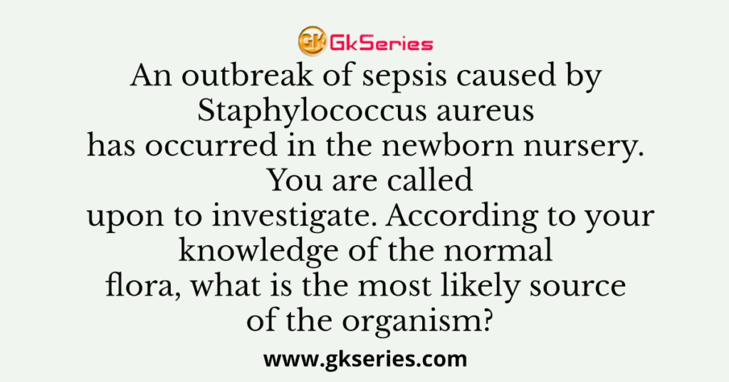 An outbreak of sepsis caused by Staphylococcus aureus has occurred in