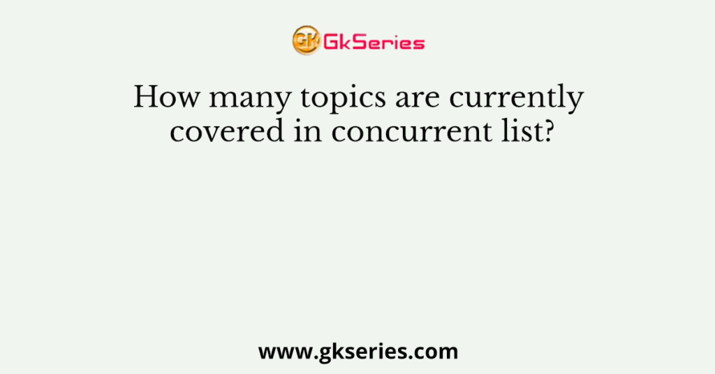 How many topics are currently covered in concurrent list?