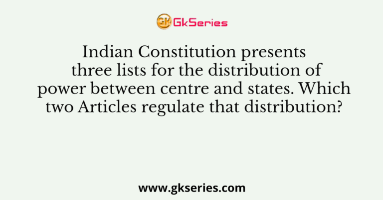 Indian Constitution presents three lists for the distribution of power ...