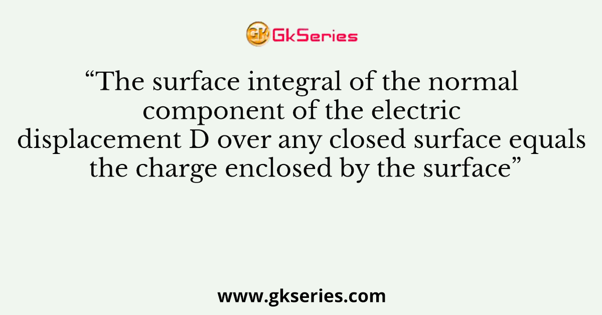 The surface integral of the normal component of the electric