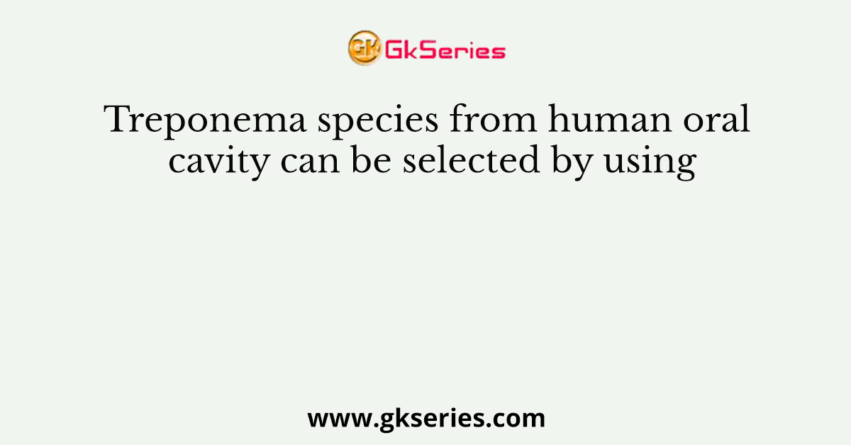 Treponema species from human oral cavity can be selected by using