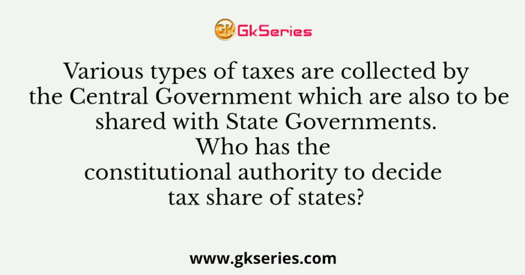 Various types of taxes are collected by the Central Government