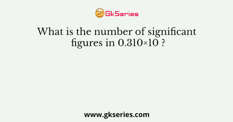 what-is-the-number-of-significant-figures-in-0-310-10