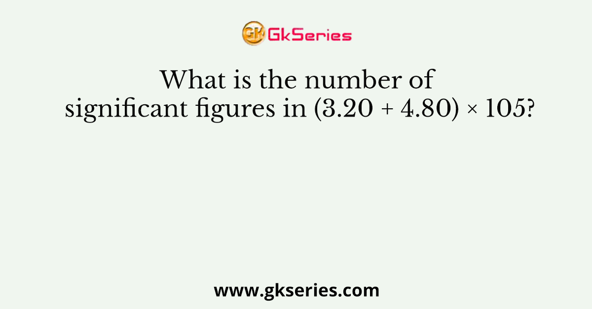 What is the number of significant figures in (3.20 + 4.80) × 105?