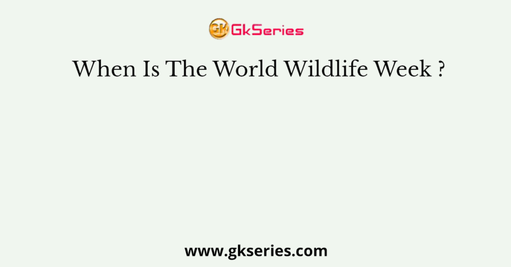 When Is The World Wildlife Week ?