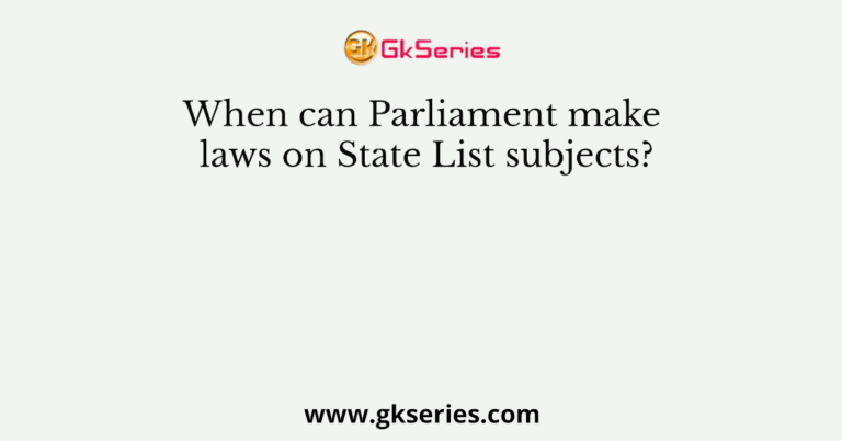 when-can-parliament-make-laws-on-state-list-subjects