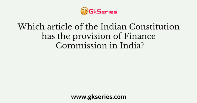 Which article of the Indian Constitution has the provision of Finance ...