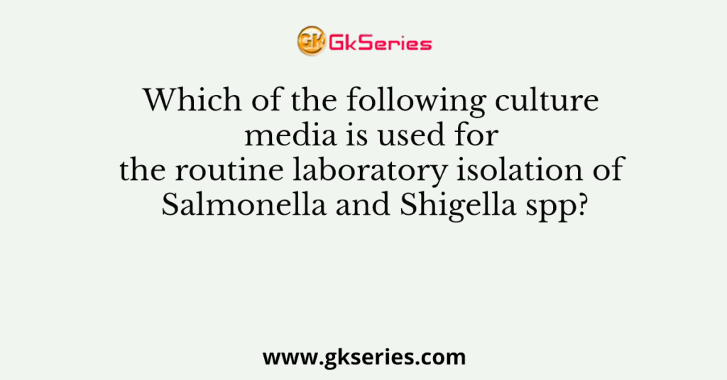 Which of the following culture media is used for the routine laboratory isolation of Salmonella and Shigella spp?