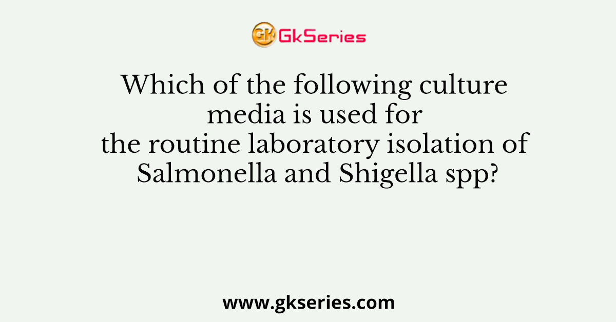 Which of the following culture media is used for the routine laboratory isolation of Salmonella and Shigella spp?