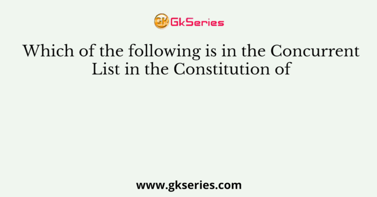 which-of-the-following-is-in-the-concurrent-list-in-the-constitution-of