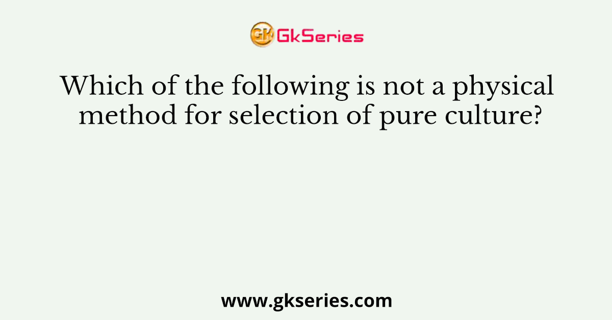 Which of the following is not a physical method for selection of pure culture?