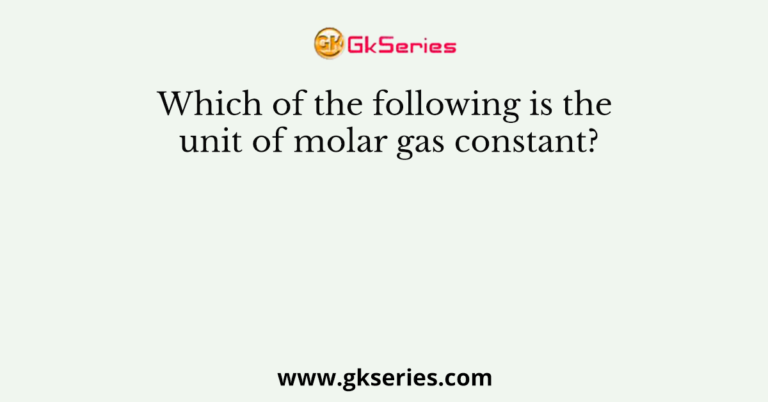 which-of-the-following-is-the-unit-of-molar-gas-constant