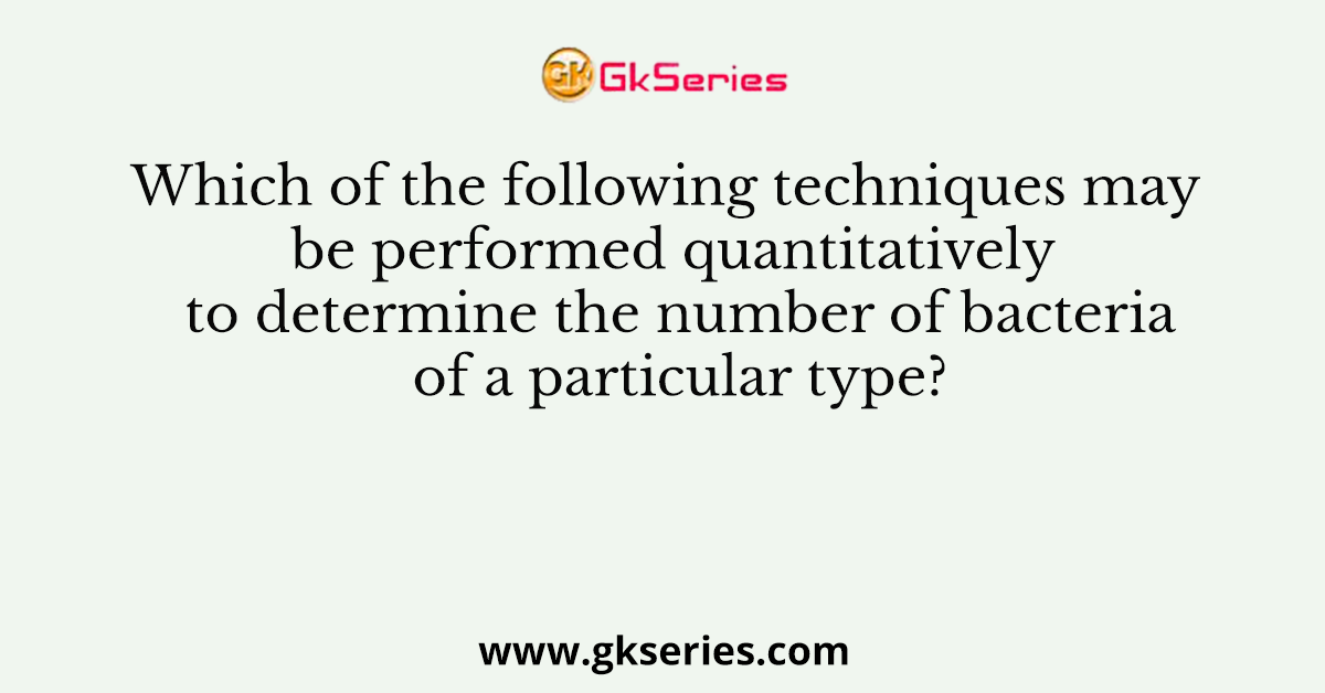 Which of the following techniques may be performed quantitatively to determine the number of bacteria of a particular type?