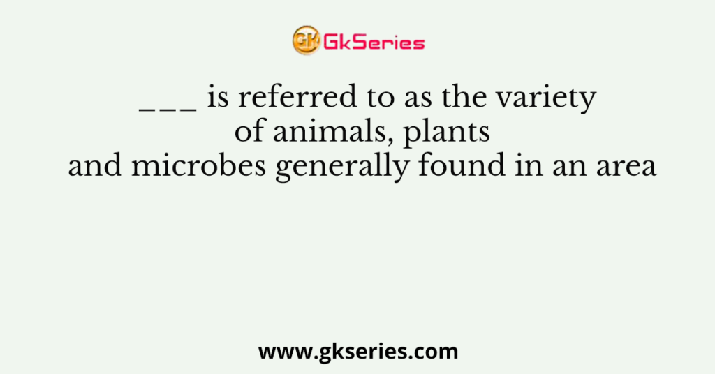 is referred to as the variety of animals plants and microbes