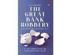 The Great Bank Robbery NPAs, Scams And The Future Of Regulation