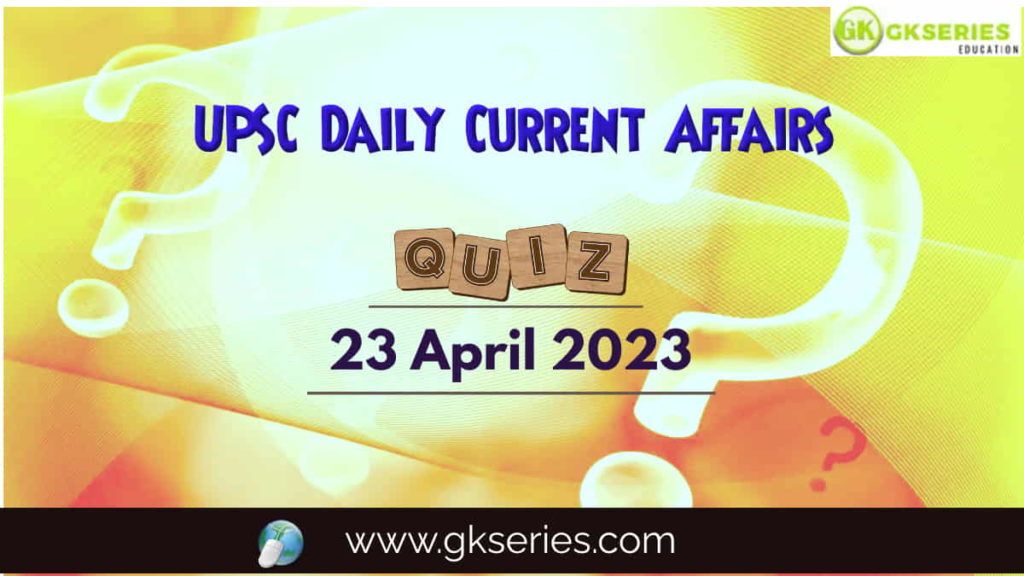 UPSC Daily Current Affairs Quiz