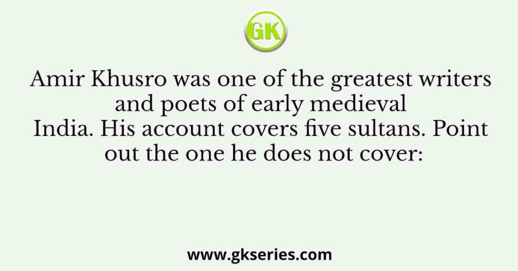 Amir Khusro was one of the greatest writers and poets of early medieval