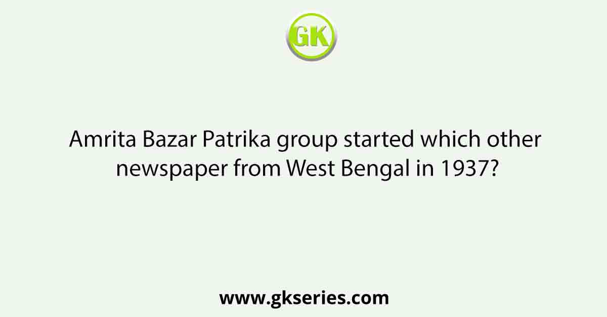 Amrita Bazar Patrika group started which other newspaper from West Bengal in 1937?
