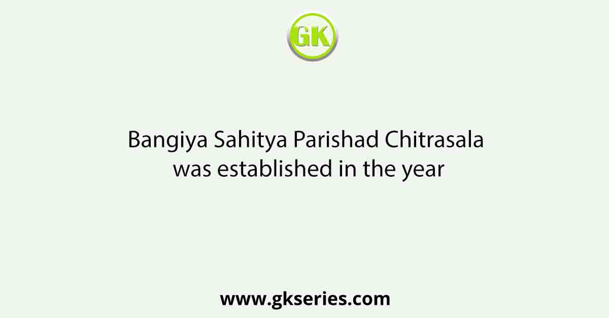 Bangiya Sahitya Parishad Chitrasala was established in the year
