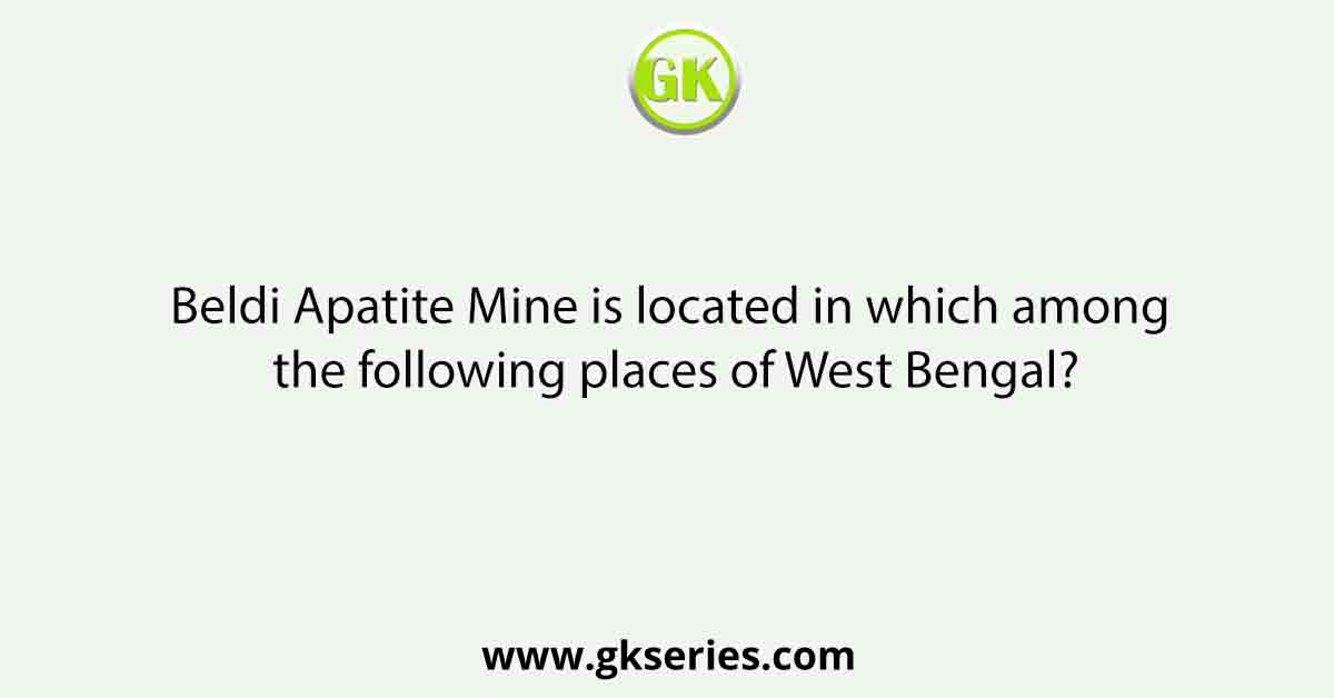 Beldi Apatite Mine is located in which among the following places of West Bengal?