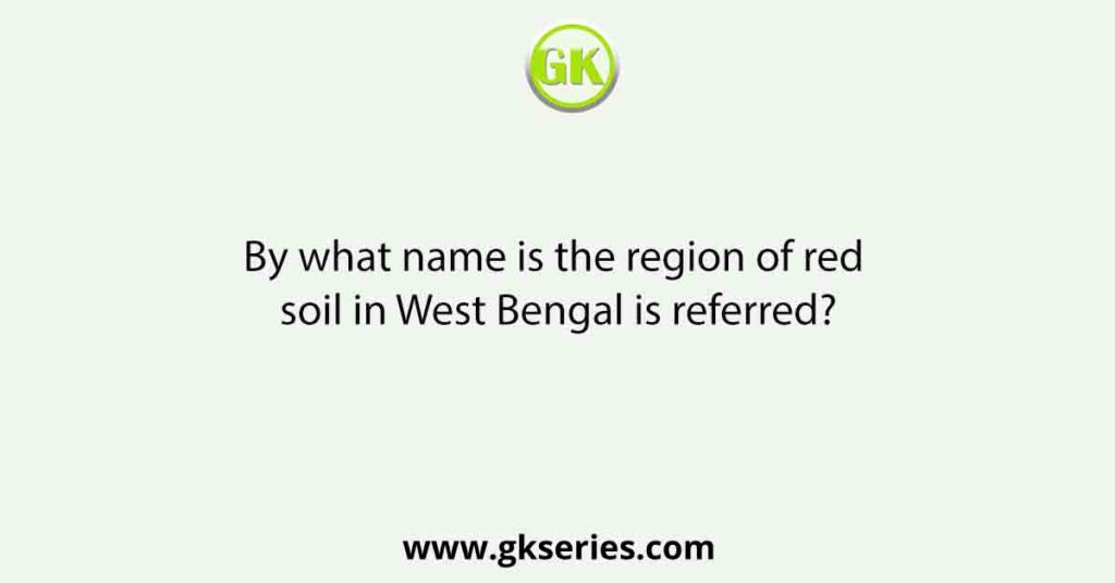 By what name is the region of red soil in West Bengal is referred?