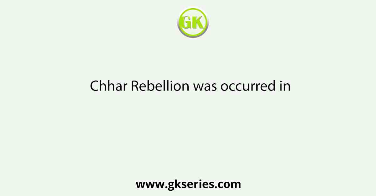 Chhar Rebellion was occurred in