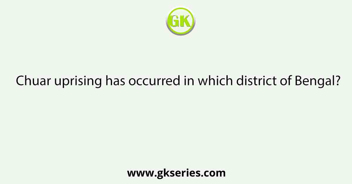 Chuar uprising has occurred in which district of Bengal?