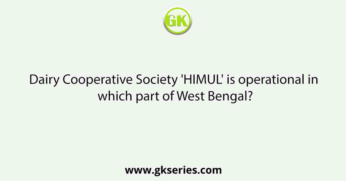 Dairy Cooperative Society 'HIMUL' is operational in which part of West Bengal?