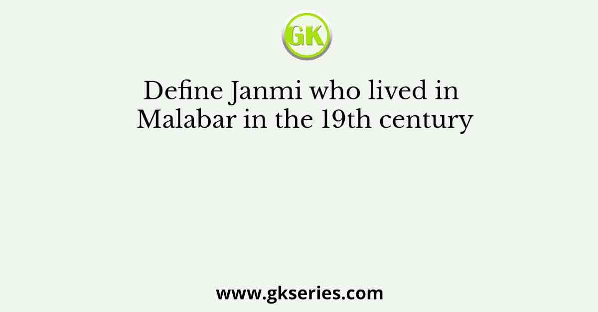 Define Janmi who lived in Malabar in the 19th century