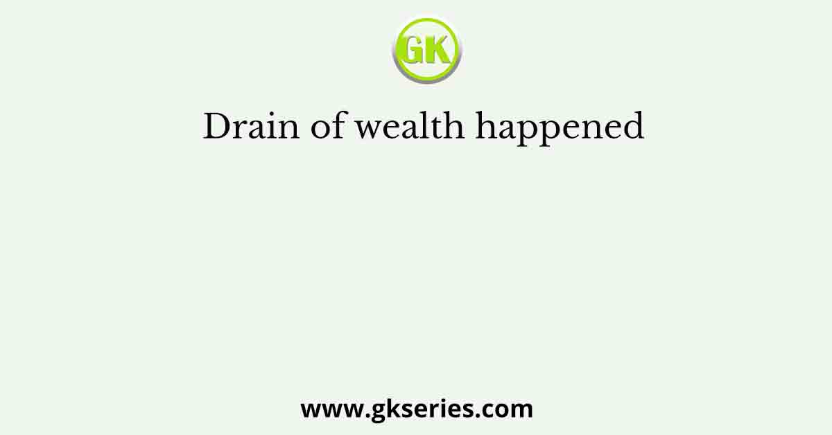 Drain of wealth happened