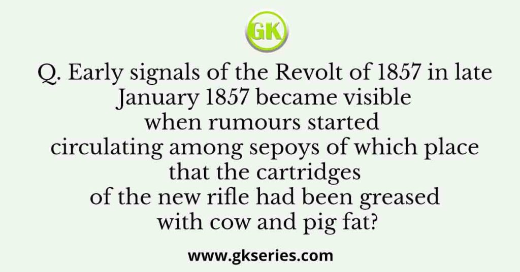 Early signals of the Revolt of 1857 in late January 1857 became visible when rumours started circulating