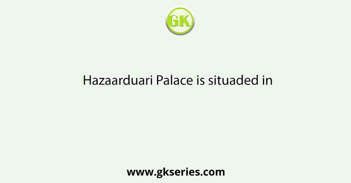 Hazaarduari Palace is situaded in