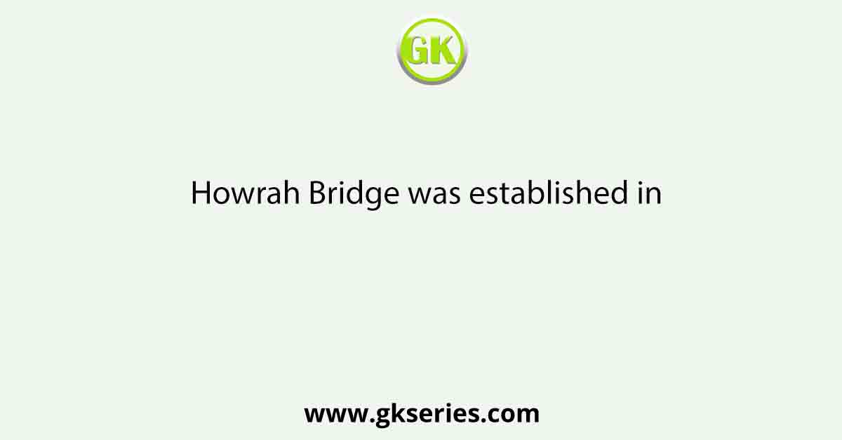 Howrah Bridge was established in