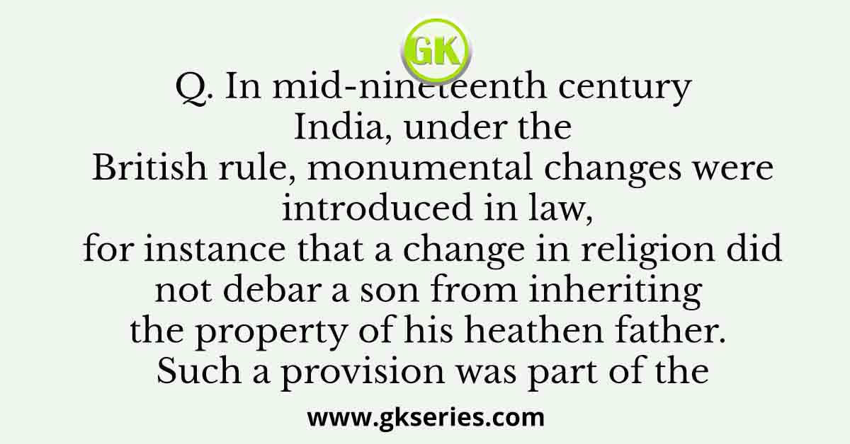 In mid-nineteenth century India, under the British rule, monumental changes were introduced in law