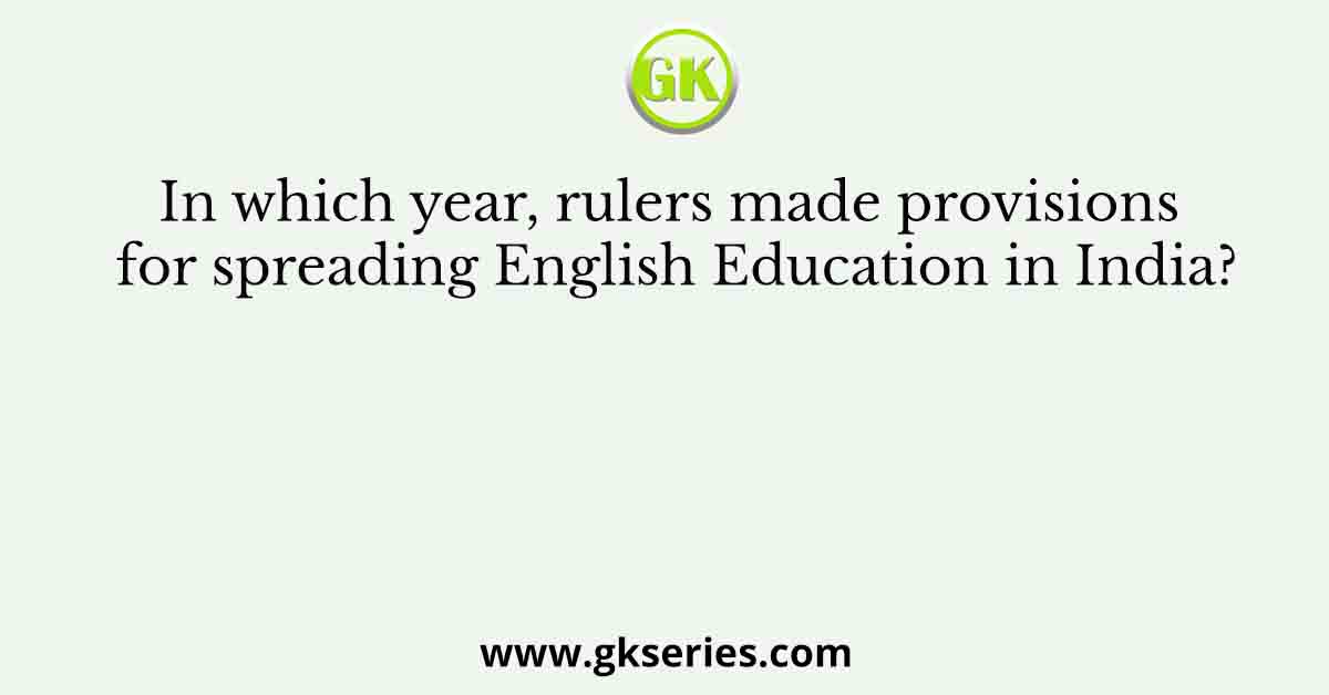 In which year, rulers made provisions for spreading English Education in India?