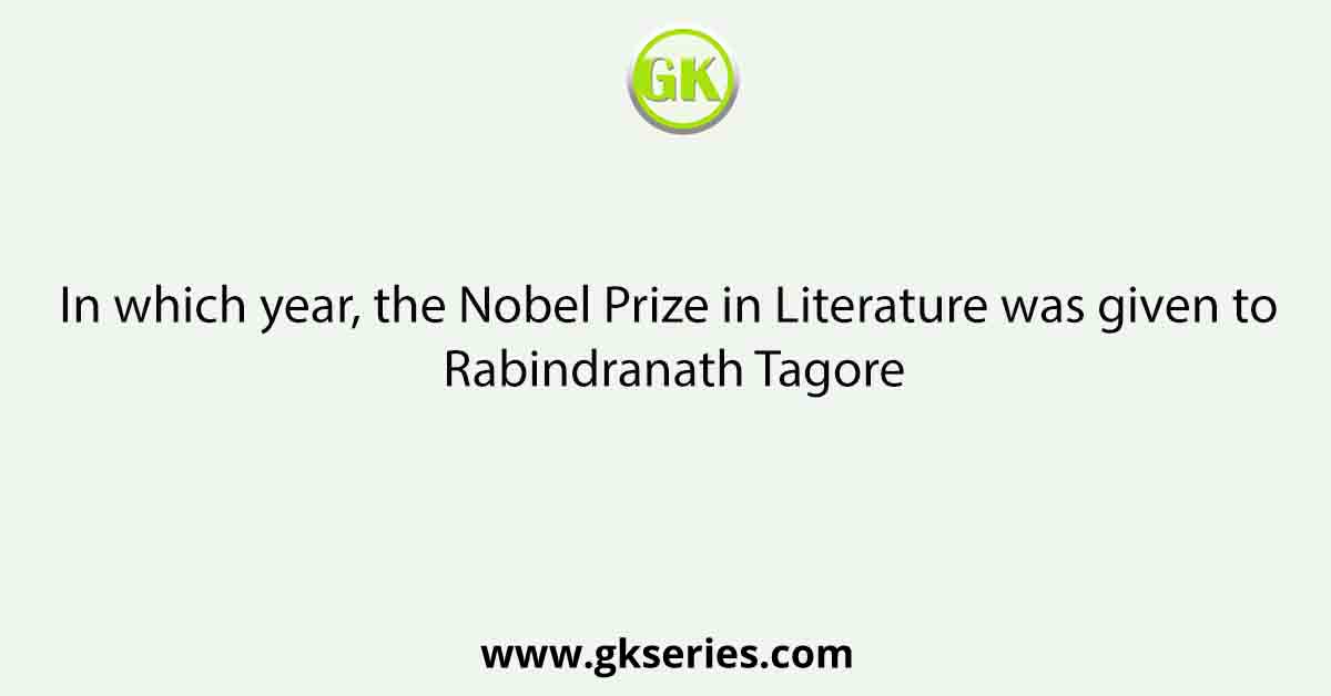 In which year, the Nobel Prize in Literature was given to Rabindranath Tagore