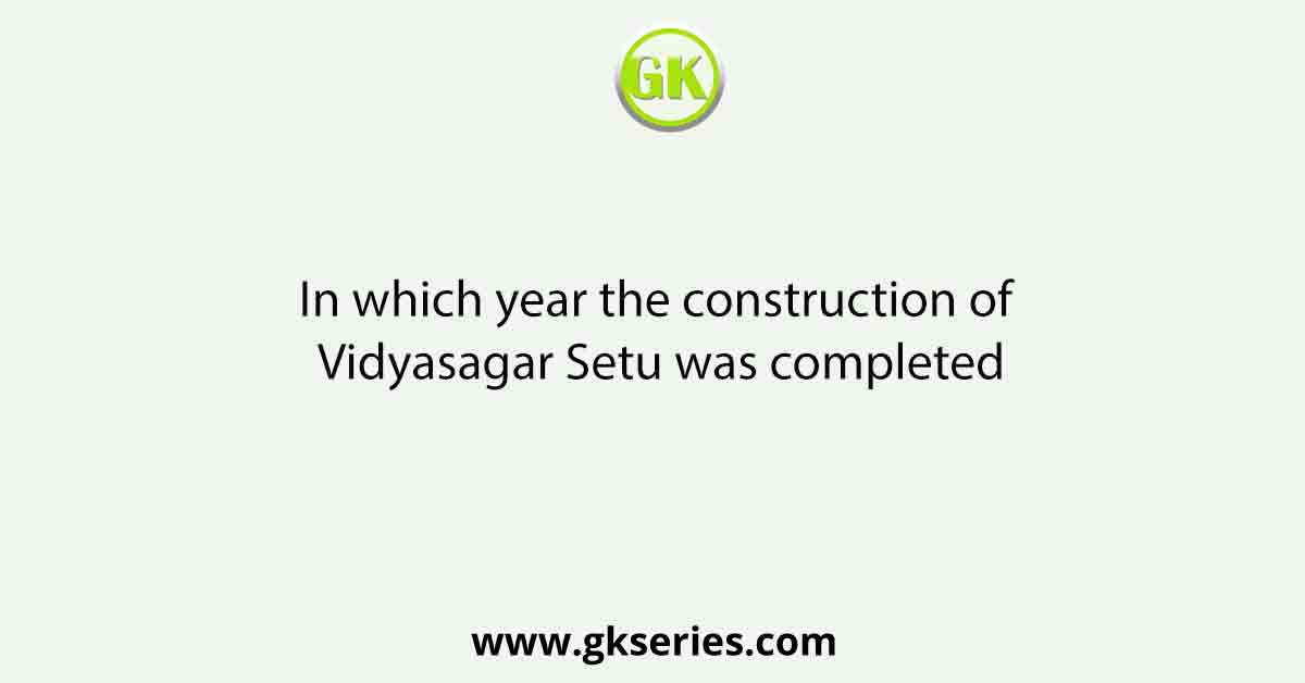 In which year the construction of Vidyasagar Setu was completed