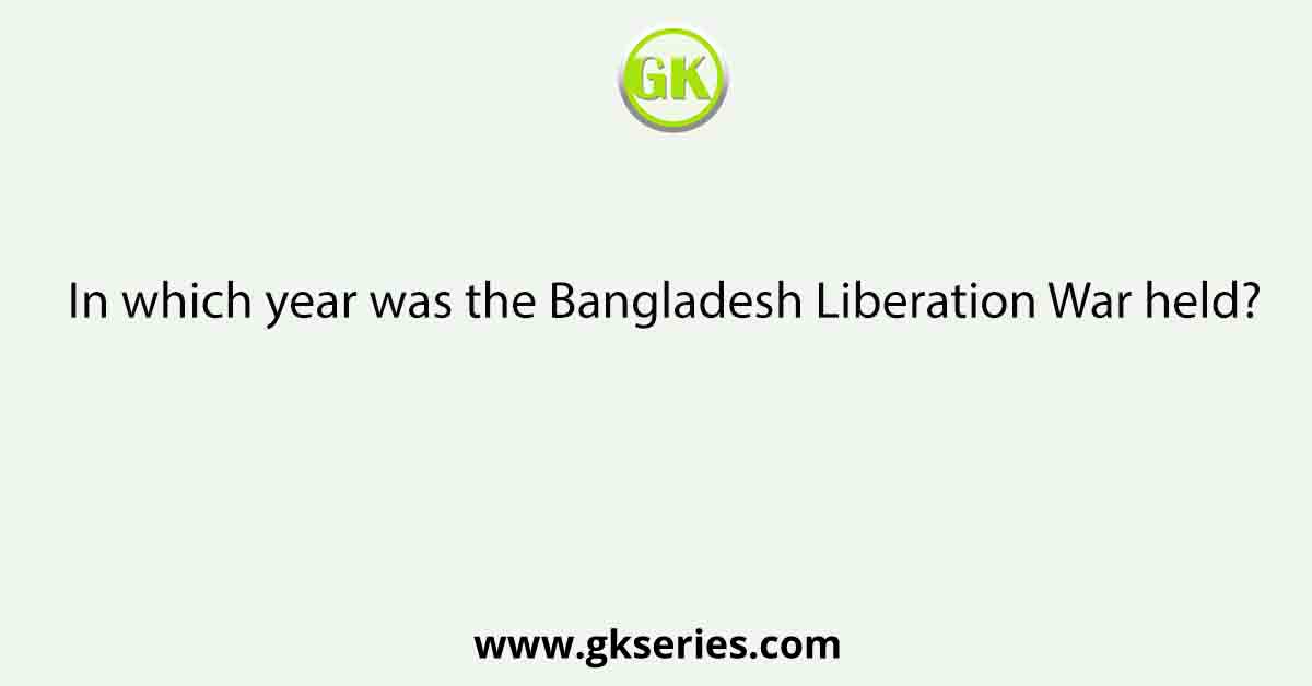 In which year was the Bangladesh Liberation War held?