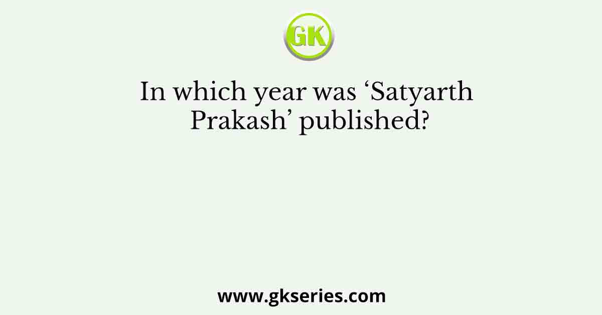 In which year was ‘Satyarth Prakash’ published?