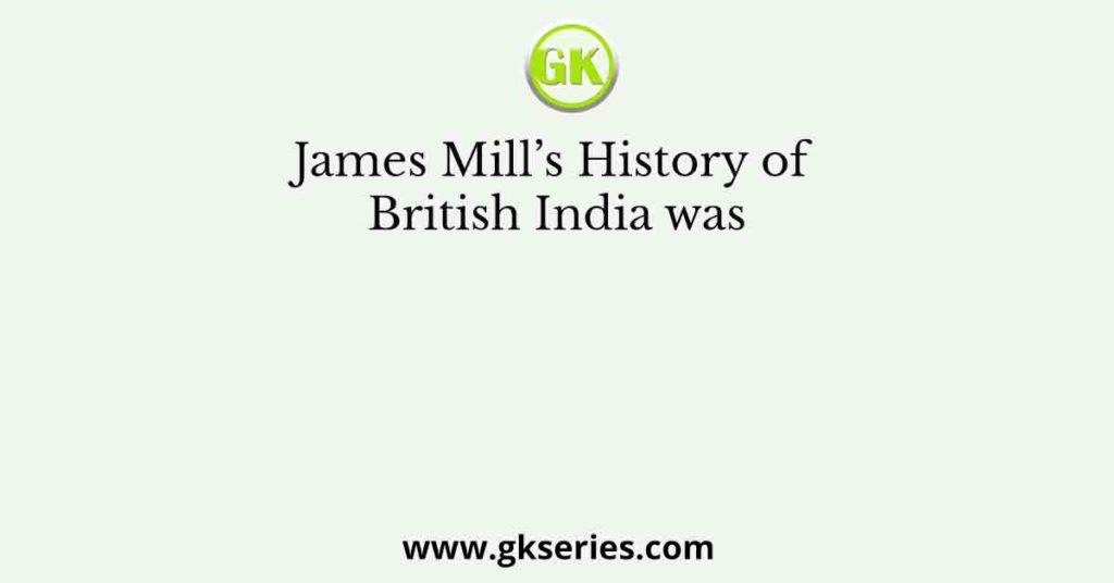 James Mill’s History of British India was