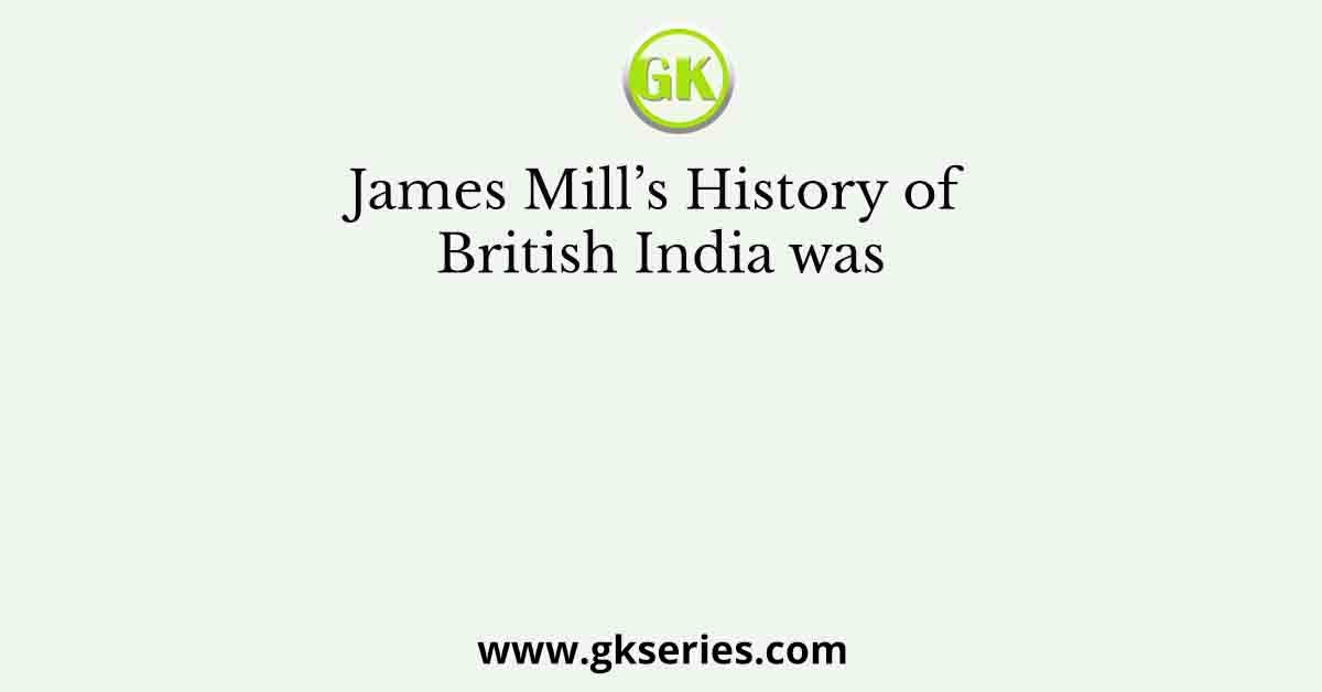 James Mill’s History of British India was