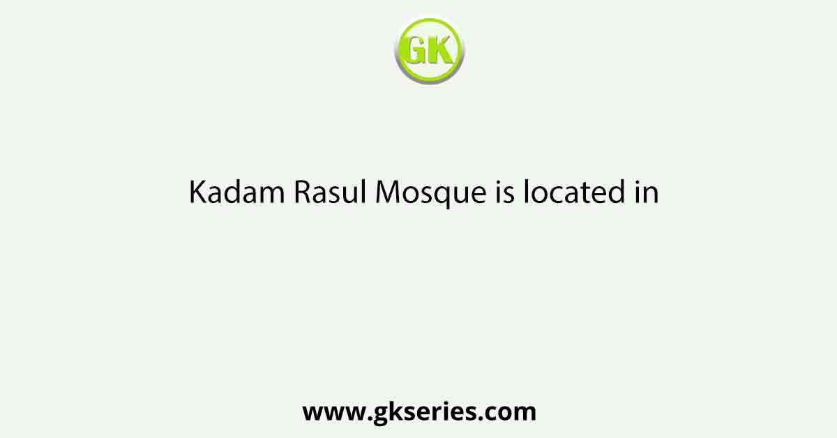 Kadam Rasul Mosque is located in