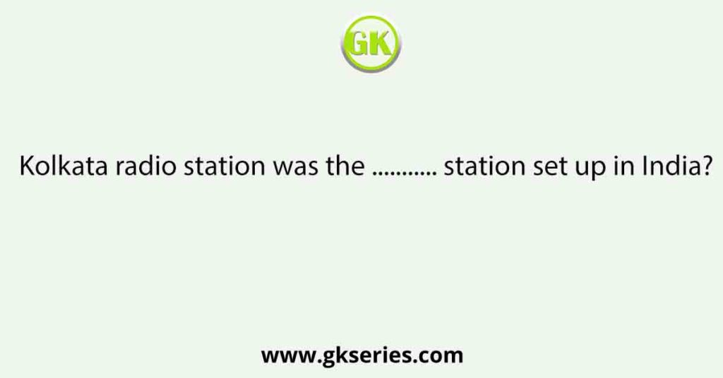 Kolkata radio station was the ............... station set up in India?