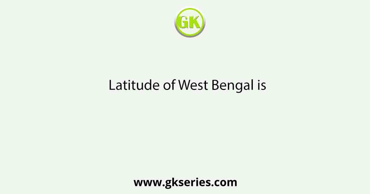 Latitude of West Bengal is